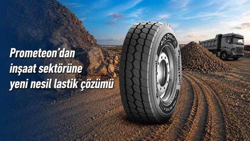 PROMETEON’DAN İNŞAAT SEKTÖRÜNE YENİ NESİL LASTİK ÇÖZÜMÜ