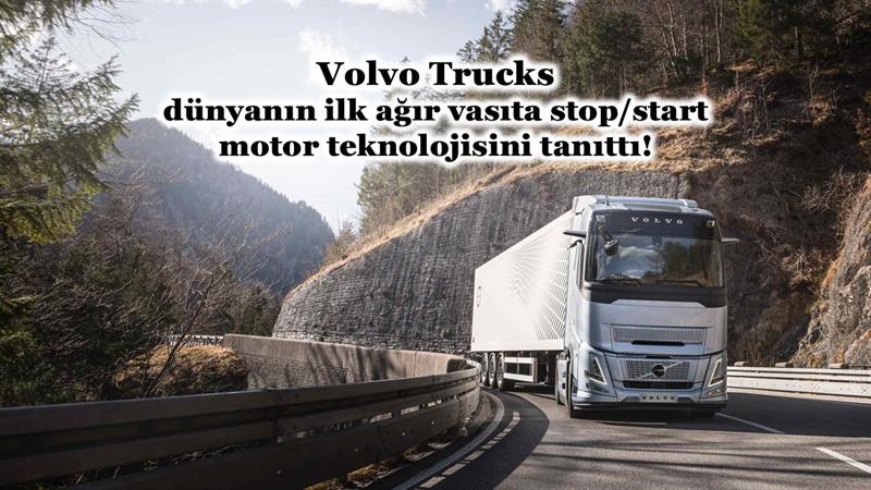 VOLVO TRUCKS DÜNYANIN İLK AĞIR VASITA STOP START MOTOR TEKNOLOJİSİNİ TANITTI
