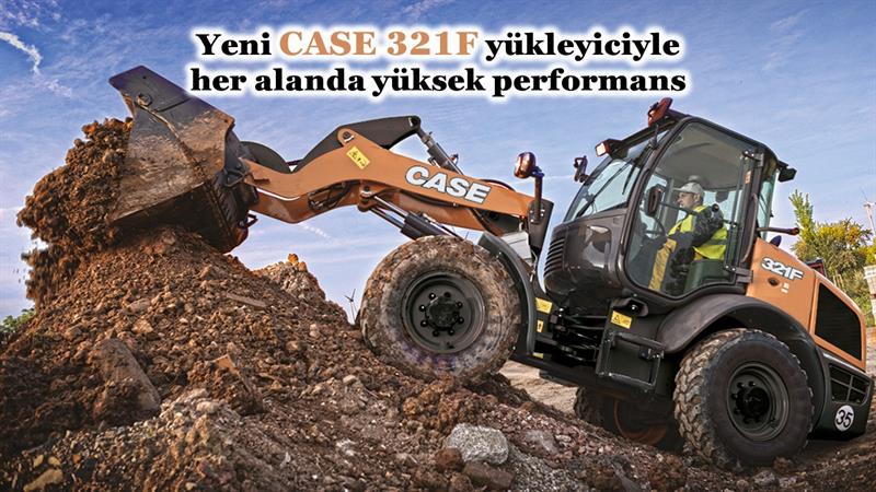 YENİ CASE 321F YÜKLEYİCİYLE HER ALANDA YÜKSEK PERFORMANS