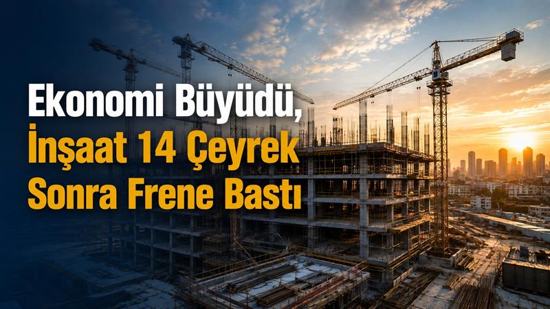 İş Makinası - EKONOMİ BÜYÜDÜ, İNŞAAT 14 ÇEYREK SONRA FRENE BASTI