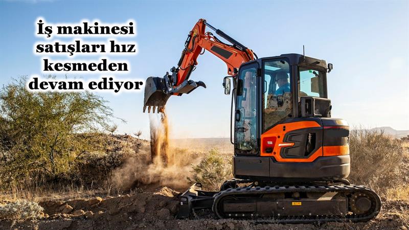 İş Makinası - İŞ MAKİNESİ SATIŞLARI HIZ KESMEDEN DEVAM EDİYOR