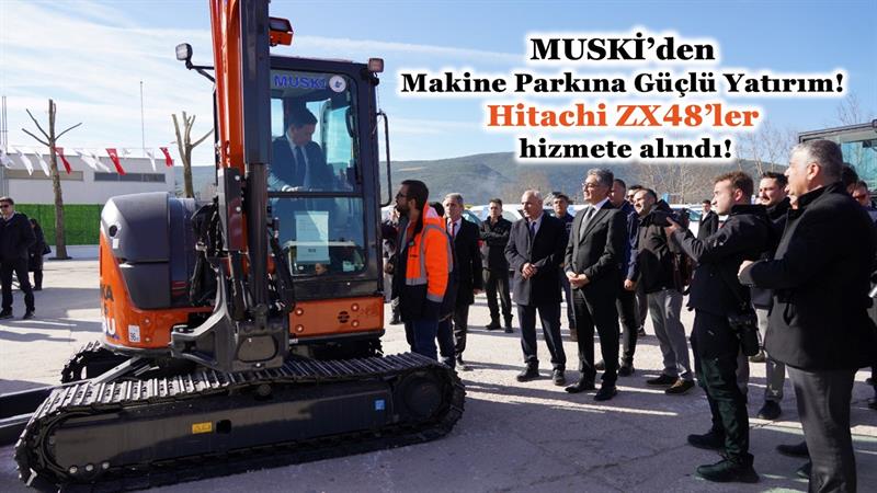 İş Makinası - MUSKİ’DEN MAKİNE PARKINA GÜÇLÜ YATIRIM