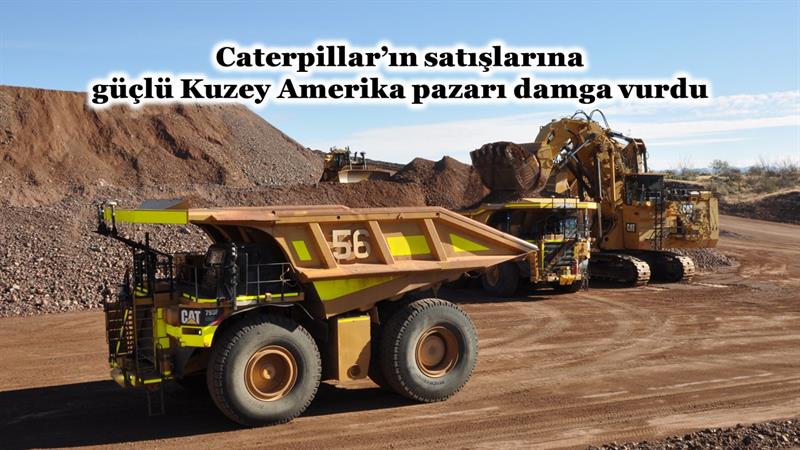 İş Makinası - CATERPILLAR’IN SATIŞLARINA GÜÇLÜ KUZEY AMERİKA PAZARI DAMGA VURDU