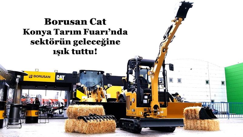 İş Makinası - BORUSAN CAT, KONYA TARIM FUARI’NDA SEKTÖRÜN GELECEĞİNE IŞIK TUTTU