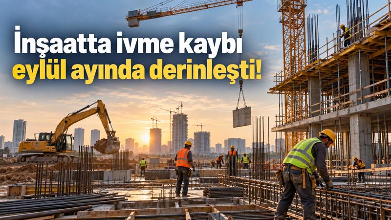 İNŞAATTA İVME KAYBI EYLÜL AYINDA DERİNLEŞTİ