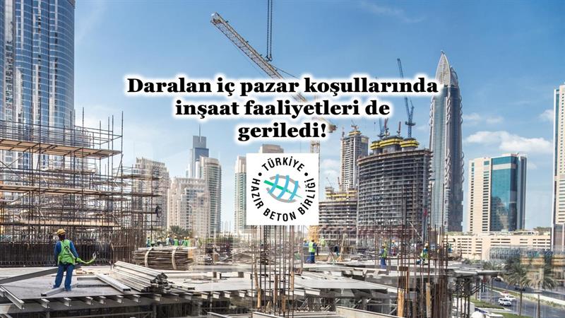 DARALAN PAZAR KOŞULLARINDA İNŞAAT FAALİYETLERİ DE GERİLEDİ