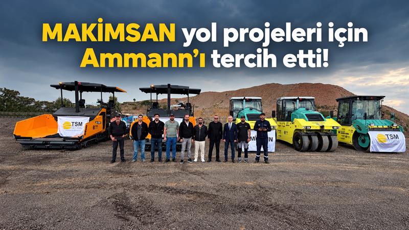 İş Makinası - MAKİMSAN YOL PROJELERİ İÇİN AMMANN’I TERCİH ETTİ