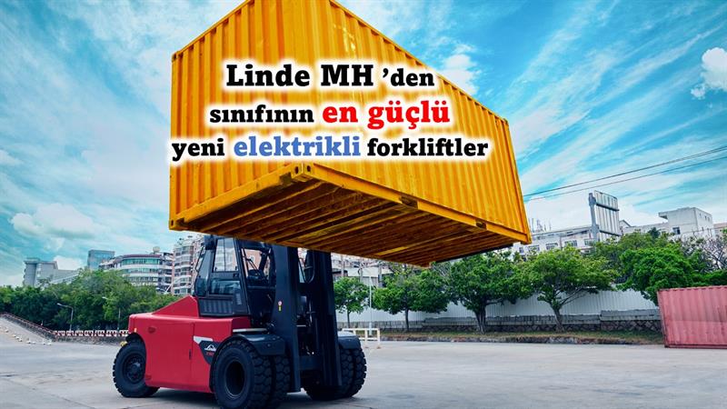 İş Makinası - Linde MH’den sınıfının en güçlü yeni elektrikli forkliftler