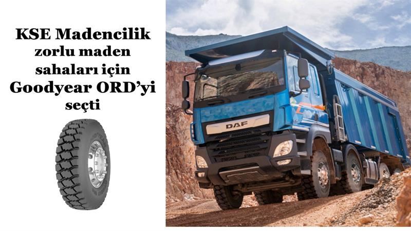 İş Makinası - KSE MADENCİLİK MADEN SAHALARI İÇİN GOODYEAR ORD’Yİ SEÇTİ