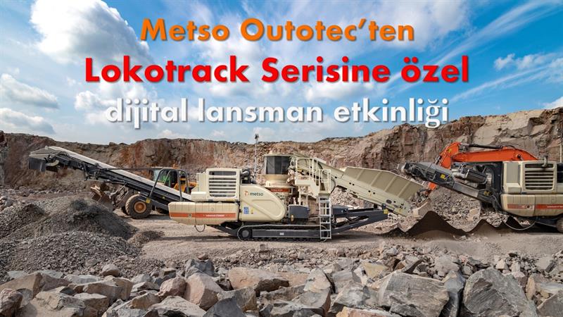 İş Makinası - Metso Outotec’ten Lokotrack Serisine özel dijital lansman etkinliği