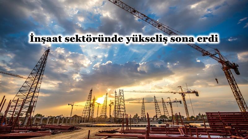 İş Makinası - İNŞAAT SEKTÖRÜNDE YÜKSELİŞ SONA ERDİ