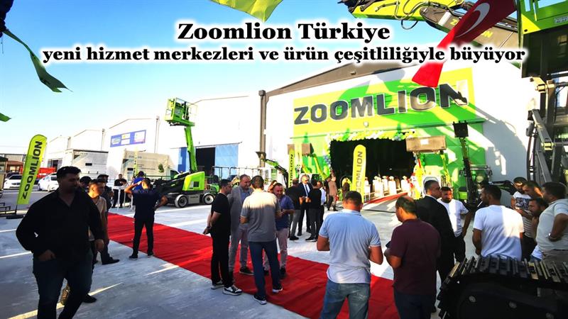 İş Makinası - ZOOMLION TÜRKİYE, YENİ HİZMET MERKEZLERİYLE BÜYÜYOR