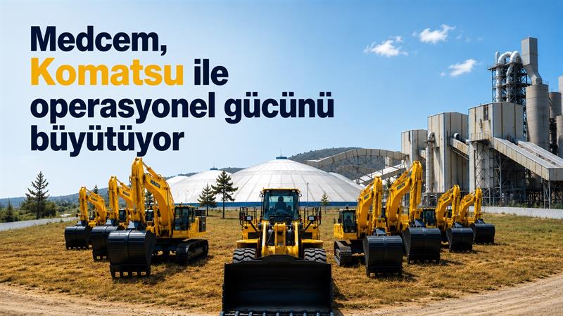 MEDCEM, KOMATSU İLE OPERASYONEL GÜCÜNÜ BÜYÜTÜYOR