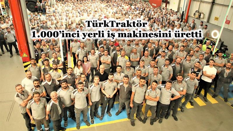 İş Makinası - TÜRKTRAKTÖR 1.000’İNCİ YERLİ İŞ MAKİNESİNİ ÜRETTİ