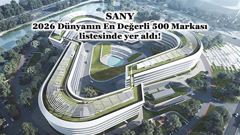 İş Makinası - SANY, 2026 DÜNYANIN EN DEĞERLİ 500 MARKASI LİSTESİNDE YER ALDI