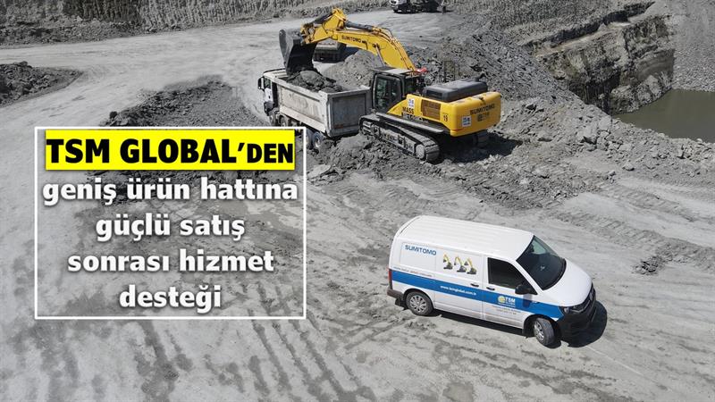 İş Makinası - TSM Global’den güçlü satış sonrası hizmet desteği