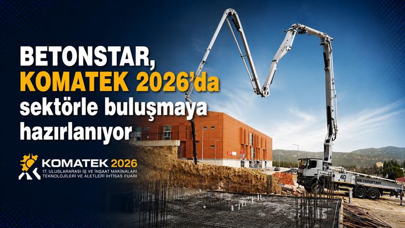 İş Makinası - BETONSTAR, KOMATEK 2026’DA SEKTÖRLE BULUŞMAYA HAZIRLANIYOR