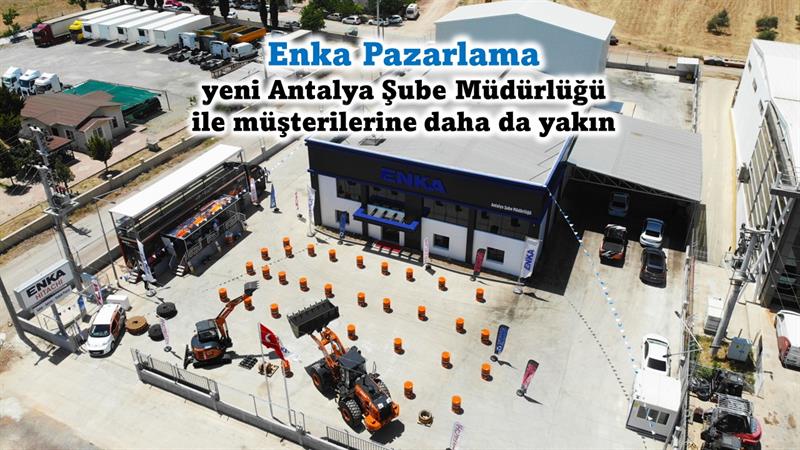 İş Makinası - Enka Pazarlama, yeni Antalya Şube Müdürlüğü ile müşterilerine daha yakın