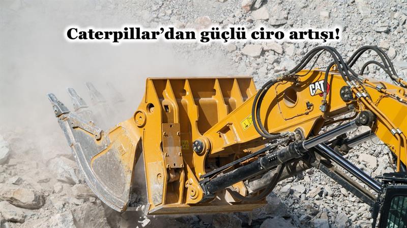 CATERPILLAR’DAN GÜÇLÜ CİRO ARTIŞI