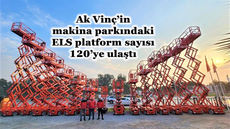 İş Makinası - AK VİNÇ’İN MAKİNA PARKINDAKİ ELS PLATFORM SAYISI 120’YE ULAŞTI