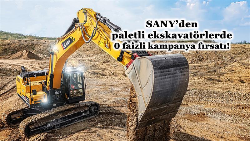 SANY’DEN PALETLİ EKSKAVATÖRLERDE 0 FAİZLİ KAMPANYA FIRSATI