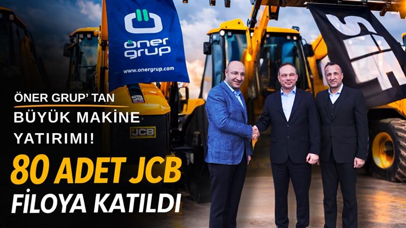 ÖNER GRUP MAKİNE PARKINI 80 ADET JCB İLE GÜÇLENDİRDİ