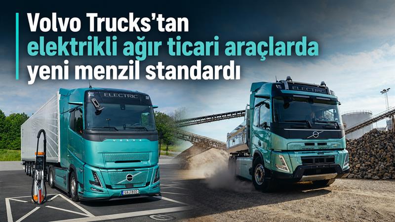 VOLVO TRUCKS'TAN ELEKTRİKLİ AĞIR TİCARİ ARAÇLARDA YENİ MENZİL STANDARDI