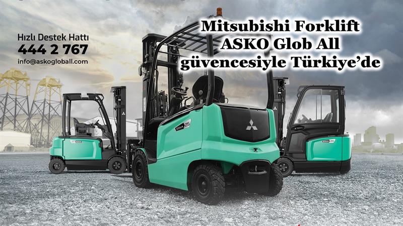 İş Makinası - MITSUBISHI FORKLIFT, ASKO GLOB ALL GÜVENCESİYLE TÜRKİYE’DE