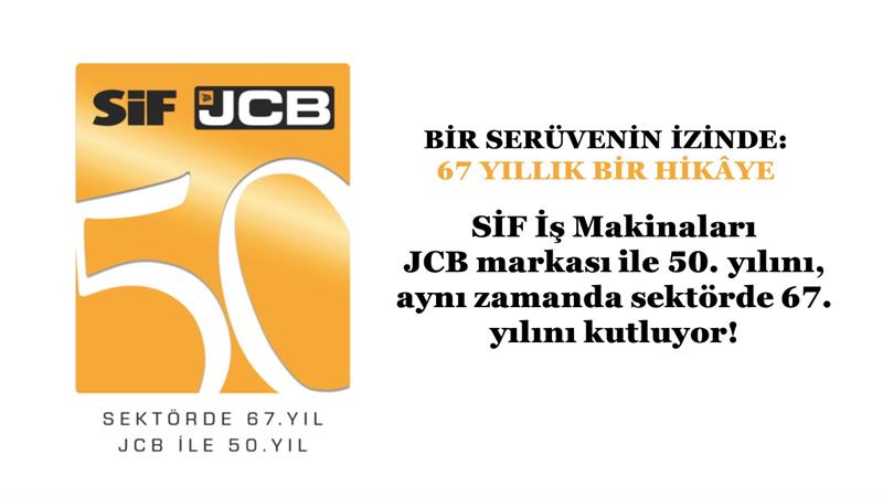 İş Makinası - SİF İŞ MAKİNALARI, JCB MARKASI İLE 50. YILINI KUTLUYOR