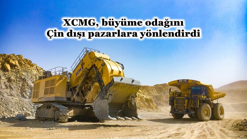 İş Makinası - XCMG BÜYÜME ODAĞINI ÇİN DIŞI PAZARLARA YÖNLENDİRDİ