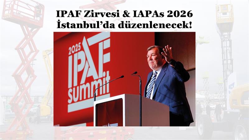 IPAF ZİRVESİ VE IAPAS 2026 İSTANBUL’DA DÜZENLENECEK