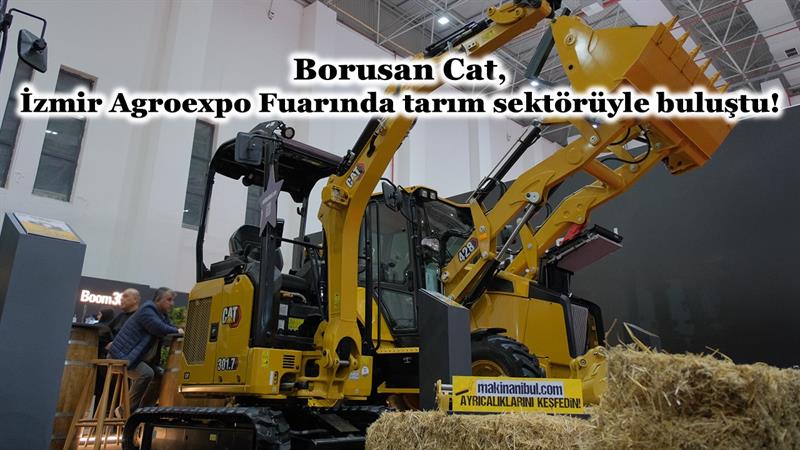 İş Makinası - BORUSAN CAT, İZMİR AGROEXPO FUARINDA TARIM SEKTÖRÜYLE BULUŞTU