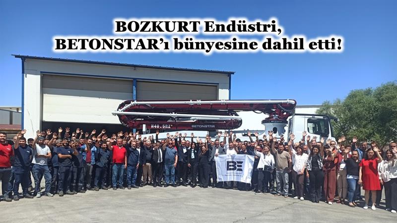 BOZKURT ENDÜSTRİ, BETONSTAR’I BÜNYESİNE DAHİL ETTİ