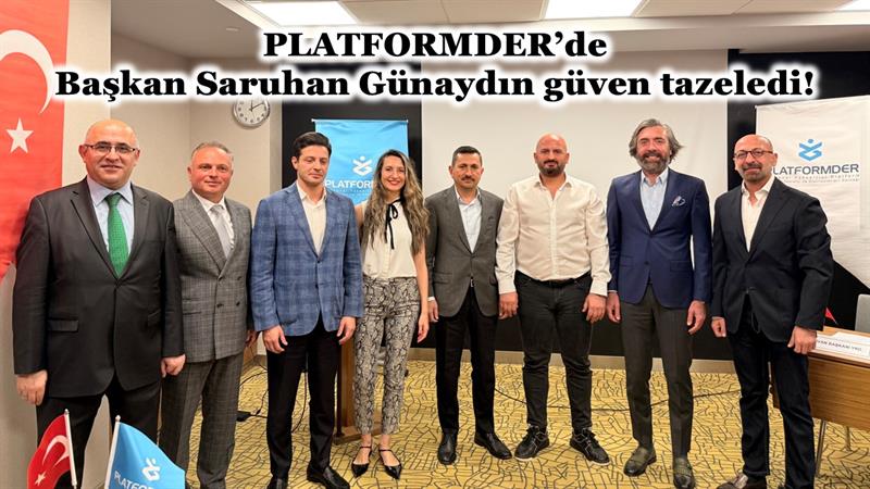 PLATFORMDER’DE BAŞKAN SARUHAN GÜNAYDIN GÜVEN TAZELEDİ