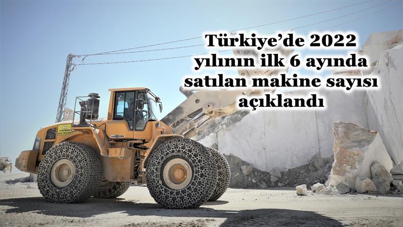 İş Makinası - Türkiye’de yılın ilk 6 ayında satılan makine sayısı açıklandı