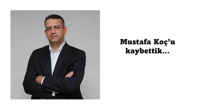 İş Makinası - MUSTAFA KOÇ’U KAYBETTİK…