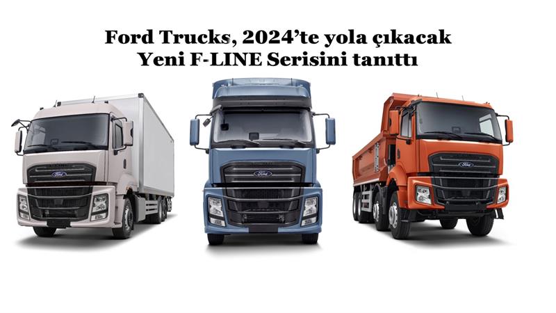 FORD TRUCKS 2024’TE YOLA ÇIKACAK YENİ F-LINE SERİSİNİ TANITTI