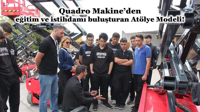 İş Makinası - QUADRO MAKİNE’DEN EĞİTİM VE İSTİHDAMI BULUŞTURAN ATÖLYE MODELİ