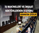 İş Makinası - İŞ MAKİNELERİ VE İNŞAAT SEKTÖRLERİNİN VİZYONU ADANA’DA ÇİZİLDİ Forum Makina